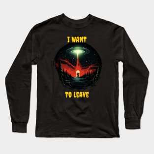 I want to leave Long Sleeve T-Shirt